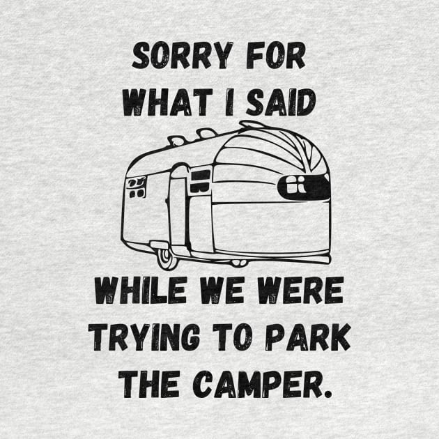 Sorry for what I said while trying to park the camper by WereCampingthisWeekend